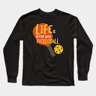 Life is Better with Pickleball Long Sleeve T-Shirt